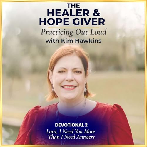 Devotional 2: Lord, I Need You More Than I Need Answers