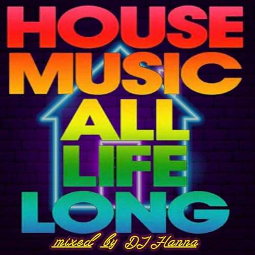Episode 253: House Music All Life Long - Mixed by DJ Hanna