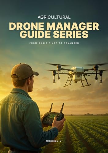 Precision Agriculture Drone Manager Guide Series: From Basic Pilot to Advanced (English Edition)