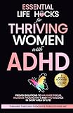 Essential Life Hacks for Thriving Women with ADHD: Proven Solutions to Maximize Focus, Increase Productivity and Find Balance in Every Area of Life! (Thrivemind Books)