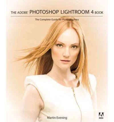 The Adobe Photoshop Lightroom 4 Book: The Complete Guide for Photographers[ THE ADOBE PHOTOSHOP LIGHTROOM 4 BOOK: THE COMPLETE GUIDE FOR PHOTOGRAPHERS ] by Evening, Martin (Author ) on Mar-18-2012 Paperback