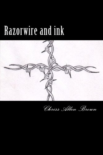 Amazon.com: Razor wire and ink: 9781467987462: Brown, mr Chriss allen ...