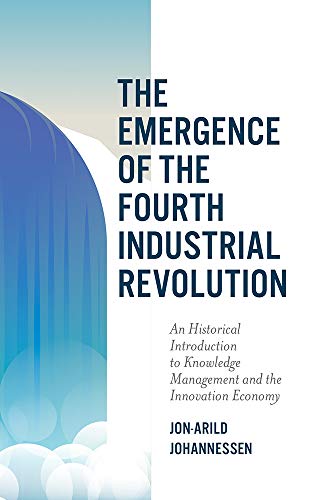 The Emergence of the Fourth Industrial Revolution: An Historical Introduction to Knowledge Management and the Innovation Economy