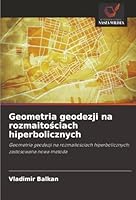 Geometria geodezji na rozmaitosciach hiperbolicznych (Polish Edition) 6202372958 Book Cover