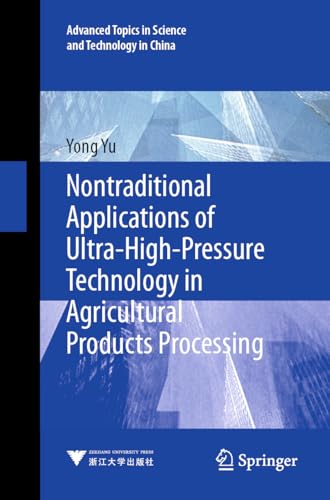 Nontraditional Applications of Ultra-High-Pressure Technology in Agricultural Products Processing (Advanced Topics in Science and Technology in China, 69)