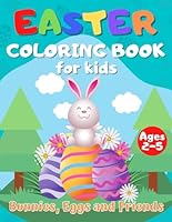EASTER COLORING BOOK FOR KIDS AGES 2-5: A cute collection of easy and fun coloring pages: Bunnies, Eggs and Friends! Perfect gift for toddlers and preschool. 48 artist designs. 8.5 x 11in. B08YCR87DT Book Cover
