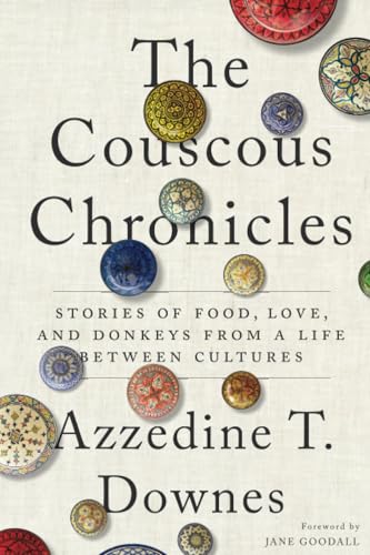 The Couscous Chronicles: Stories of Food, Love, and Donkeys from a Life between Cultures