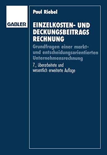 Einzelkosten- und Deckungsbeitragsrechnung: Grundfragen einer markt- und entscheidungsorientierten U