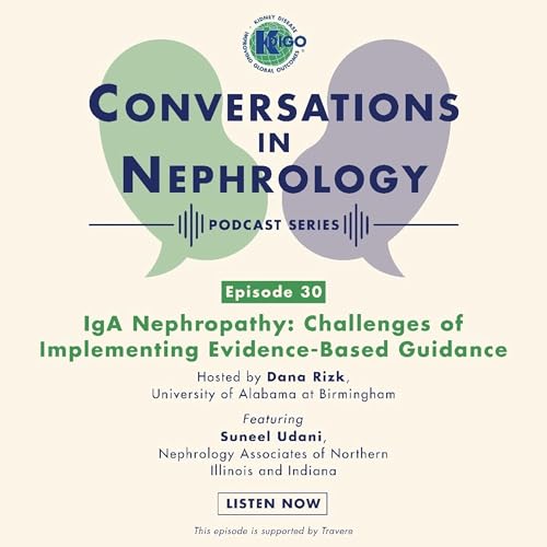Episode 30: Challenges of Implementing Evidence-Based Guidance for IgA Nephropathy