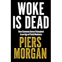 Woke Is Dead: How common sense triumphed in an age of total madness