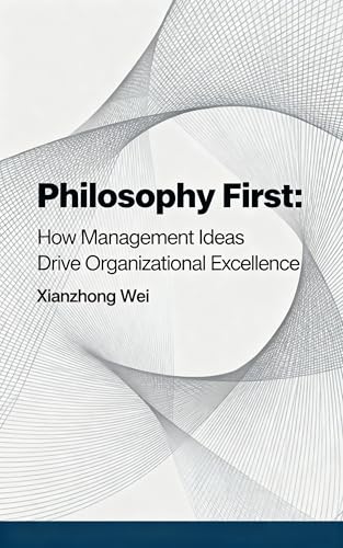Philosophy First: How Management Ideas Drive Organizational Excellence (English Edition)