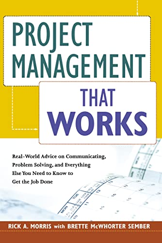 Project Management That Works: Real-World Advice on Communicating, Problem Solving, and Everything...