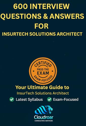 600 Interview Questions and Answers for Insurtech Solutions Architect – With References to AWS Certified Solutions Architect – Professional: Master Insurtech ... Integration, Digital I (English Edition)
