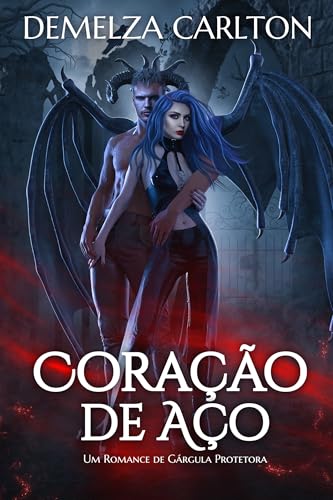 Coração de Aço: Um Romance de Gárgula Protetora - Carlton, Demelza