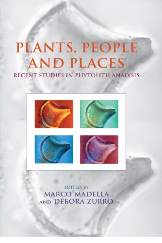 Plants, People and Places: Recent Studies in Phytolithic Analysis