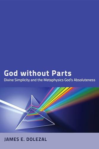 God without Parts: Divine Simplicity and the Metaphysics of God's Absoluteness