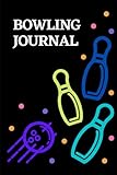  Bowling journal: A Journal To Keep Record Of your bowling game scores, Date, Time, Location, Round, Distance ( Personal Score Book )