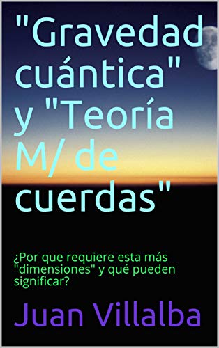 "Gravedad cuántica" y "Teoría M/ de cuerdas": ¿Por que requiere esta más ...