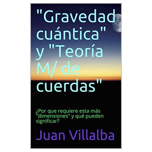 "Gravedad cuántica" y "Teoría M/ de cuerdas": ¿Por que requiere esta más " dimensiones" y qué pueden significar?