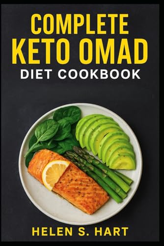 COMPLETE KETO OMAD DIET COOKBOOK: Delicious Low-Carb Recipes to Boost Fat-Burning, Energy, and One-Meal-a-Day Success