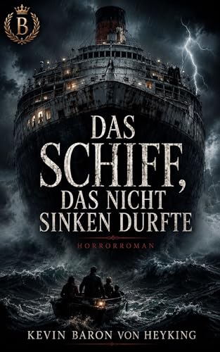 Das Schiff, das nicht sinken durfte: Ein albtraumhafter Horrorroman über ein verschollenes Schiff, Geister und eine Familie ohne Flucht
