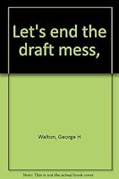 Let's End the Draft Mess B0007DZ5IC Book Cover