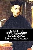 ElPolitico Don Fernando el Catolico (Spanish Edition)