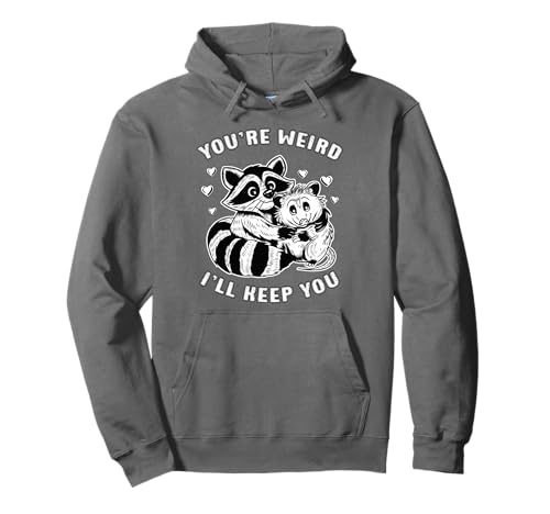 Mème drôle Raccoon Opossum You're Weird Keep You Valentines Sweat à Capuche