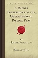 A Rabbi's Impressions of the Oberammergau Passion Play (Forgotten Books) 1605067601 Book Cover