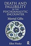 Death and Fallibility in the Psychoanalytic Encounter (Psychological Issues)