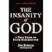 The Insanity of God: A True Story of Faith Resurrected
