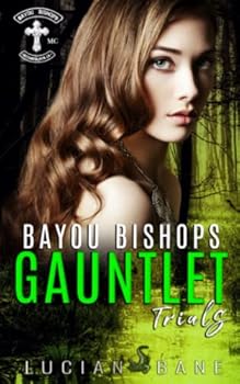 The Gauntlet Trials: Bayou Bishops Book 6 - Book #6 of the Bayou Bishops MC