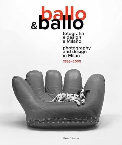 Ballo & Ballo. Fotografia e design a Milano-Photography and design in Milan. 1956-2005. Ediz. illustrata: Photography and Design in Milan 1956–2005