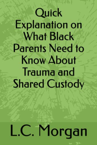 Quick Explanation on What Black Parents Need to Know About Trauma and Shared Custody