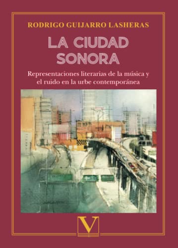 Portada de La ciudad sonora: Representaciones literarias de la música en la urbe contemporánea
