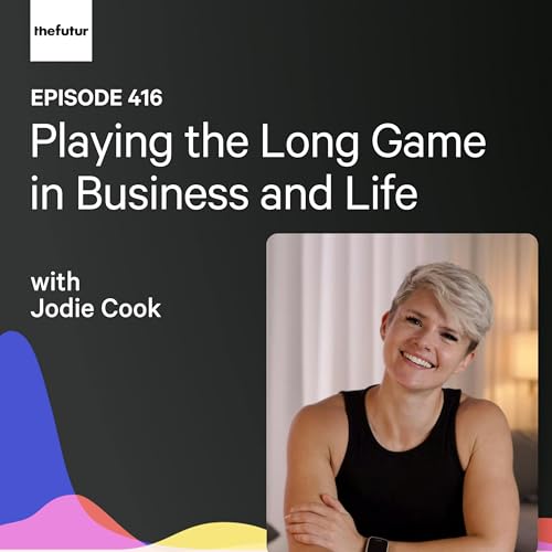 Playing the Long Game in Business and Life w/ Jodie Cook | Ep 416