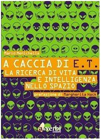 A caccia di E.T. La ricerca di vita e intelligenza nello spazio A caccia di E.T. La ricerca di vita e intelligenza nello spazio