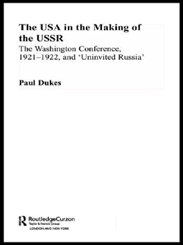 The USA in the Making of the USSR: The Washington Conference 1921-22 and 'Uninvited Russia' (Routledge Studies in the History of Russia and Eastern Europe)      1st Edition