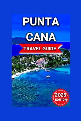 Punta Cana Travel Guide 2025: Beachfront Paradise In The Dominica...