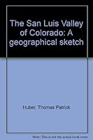 The San Luis Valley of Colorado: A geographical sketch 0935052283 Book Cover