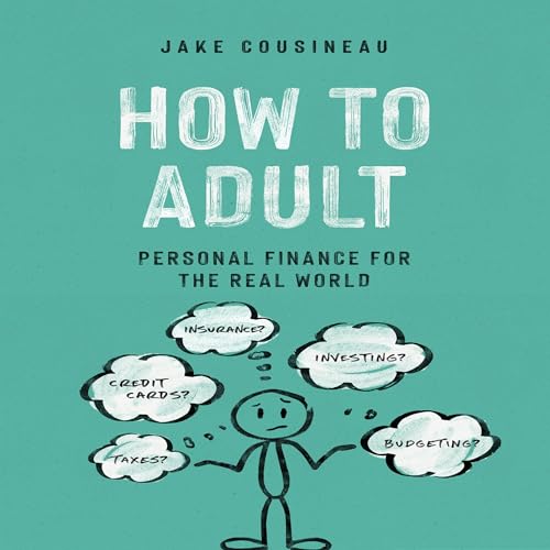 How to Adult: Personal Finance for the Real World by Jake Cousineau episode artwork