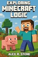 Exploring Minecraft Logic (Unofficial Book) B0F5N7VH6G Book Cover