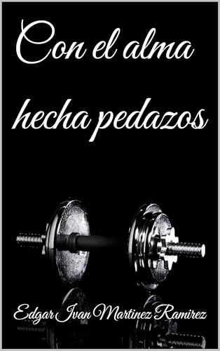 Con el alma hecha pedazos (Spanish Edition)