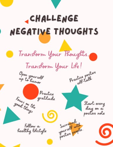 Challenge Negative Thoughts: Transform Your Thoughts, Transform Your Life!