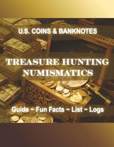 Treasure Hunting Numismatics ~ U.S. Coin & U.S. Banknote ~ Guide ~ Fun Facts ~ Lists ~ Logs