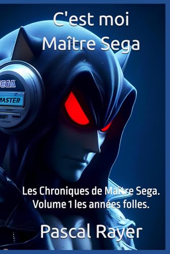 C'est moi Maitre Sega: Les Chroniques de Maitre Sega Volume 1: Les années folles.