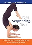 Yoga Sequencing Deck: 100 Cards to Design Practices and Classes That Flow