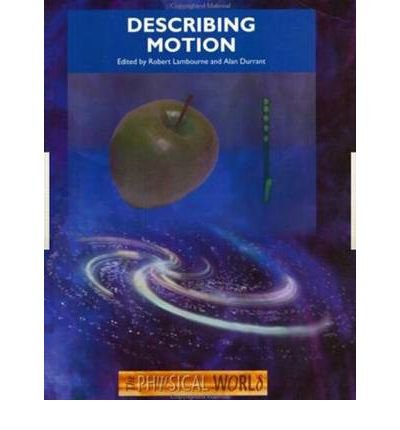Image of [( Describing Motion: The Physical World )] [by: Robert Lambourne] [Jan-2000]