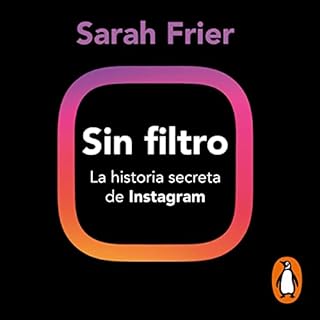 Sin filtro [No Filter] Audiolibro Por Sarah Frier, Ana Isabel Dom&iacute;nguez Palomo, Mar&iacute;a del Mar Rodr&iacute;guez 