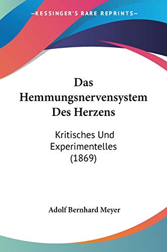 Das Hemmungsnervensystem Des Herzens: Kritisches Und Experimentelles (1869) (German Edition)